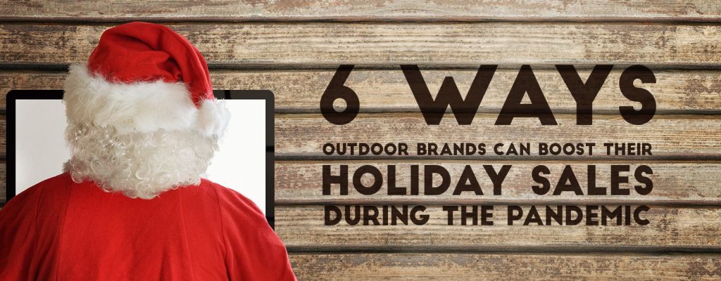 6 ways outdoor brands can boost their holiday sales during the pandemic.